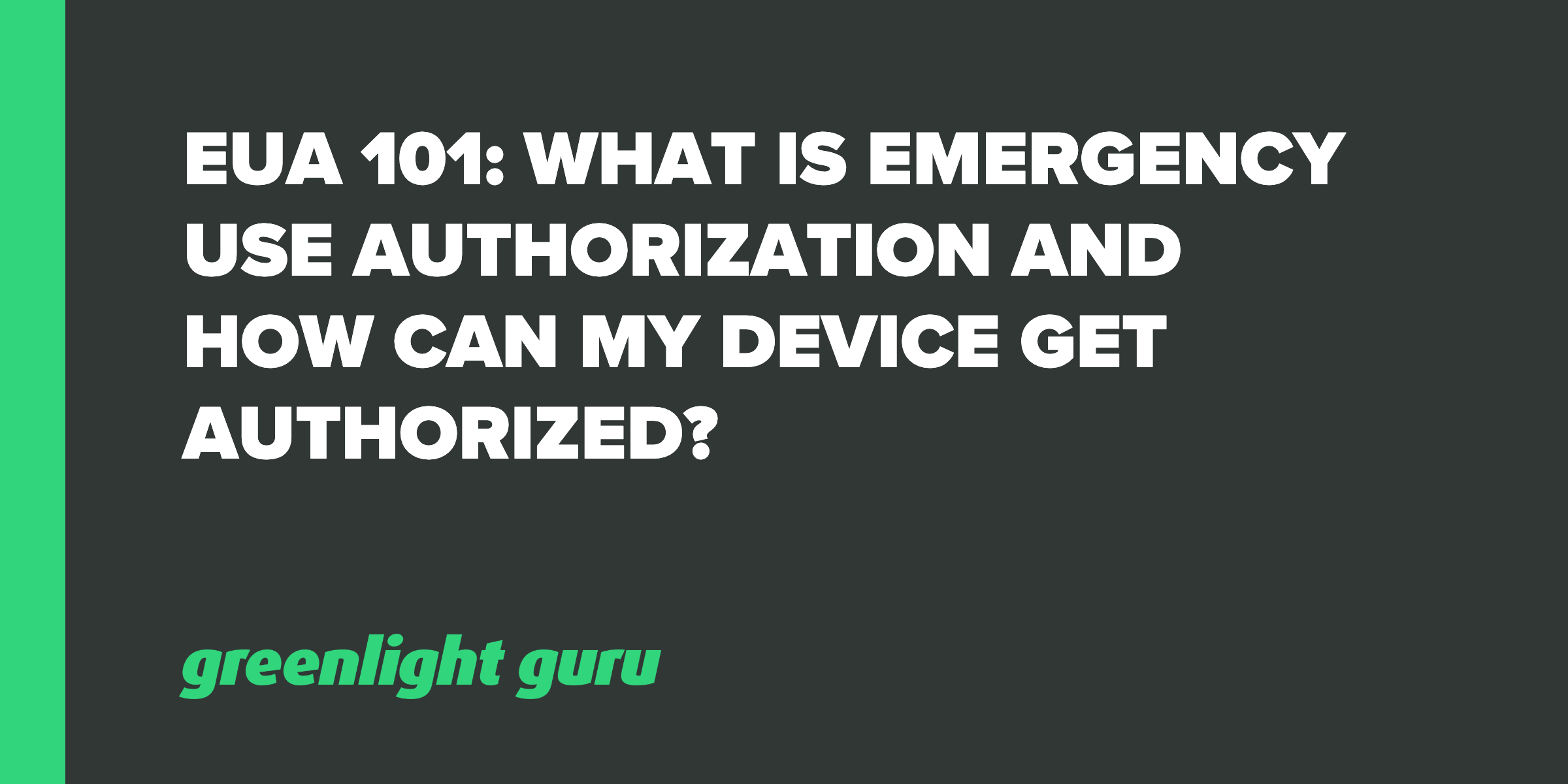 EUA 101 What is Emergency Use Authorization and How can my Device get
